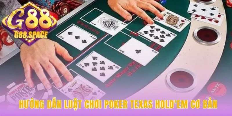 Quy tắc Texas Hold'em cơ bản qua các vòng cược kịch tính