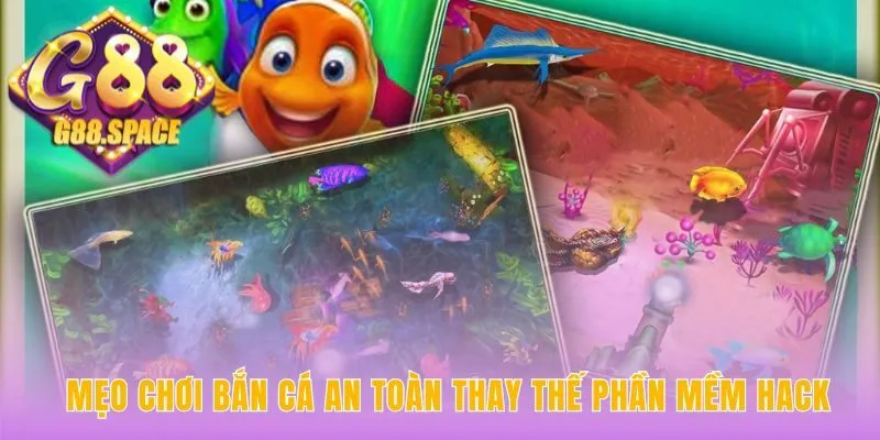 Chiến thuật bắn cá hợp lệ là giải pháp thay thế phần mềm hack