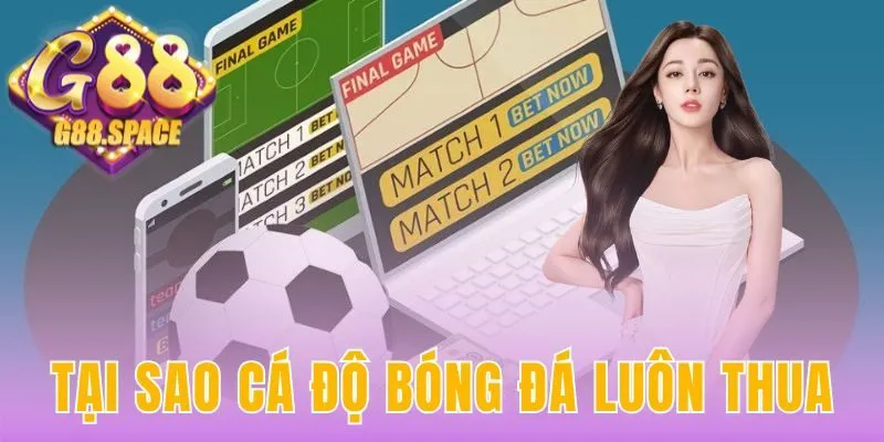 tại sao cá độ bóng đá luôn thua