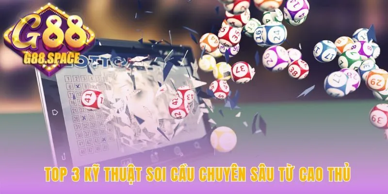 Ba kỹ thuật soi cầu chuyên sâu giúp luận số chính xác hơn