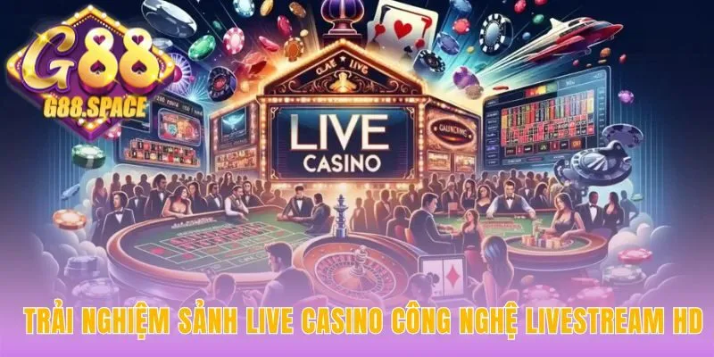 Sảnh casino G88 vận hành bởi dealer thật và công nghệ HD
